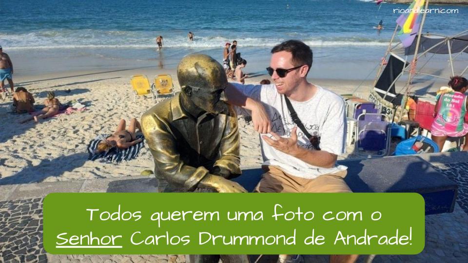 example of the use for you, sir, madam in portuguese: todos querem uma foto com o senhor carlos drummond de andrade.